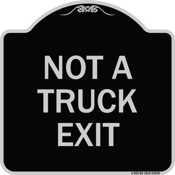 Signmission Not A Truck Exit Heavy-Gauge Aluminum Architectural Sign, 18" L, 18" H, BS-1818-23548 A-DES-BS-1818-23548 - main